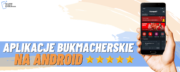 Aplikacje Bukmacherskie na Android